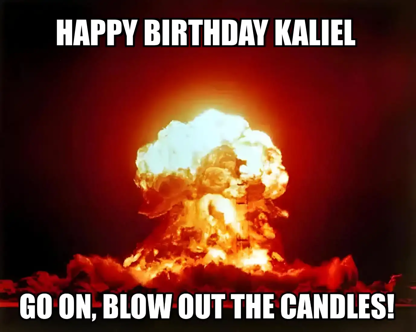 Happy Birthday Kaliel Go On Blow Out The Candles Meme