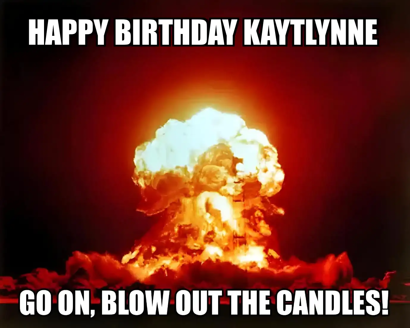 Happy Birthday Kaytlynne Go On Blow Out The Candles Meme