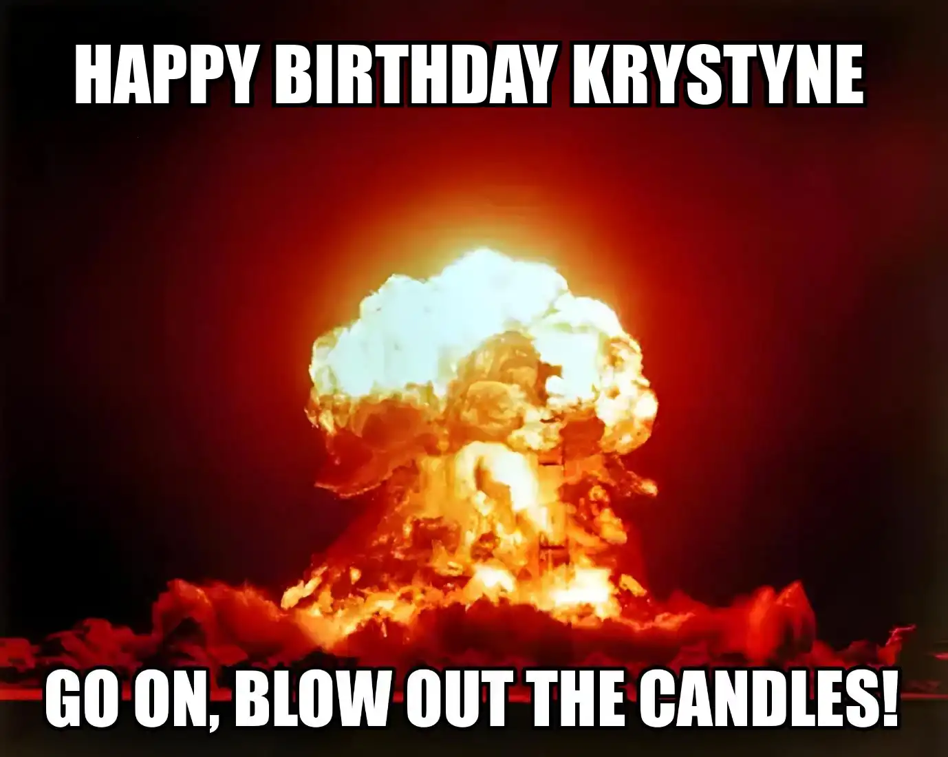 Happy Birthday Krystyne Go On Blow Out The Candles Meme