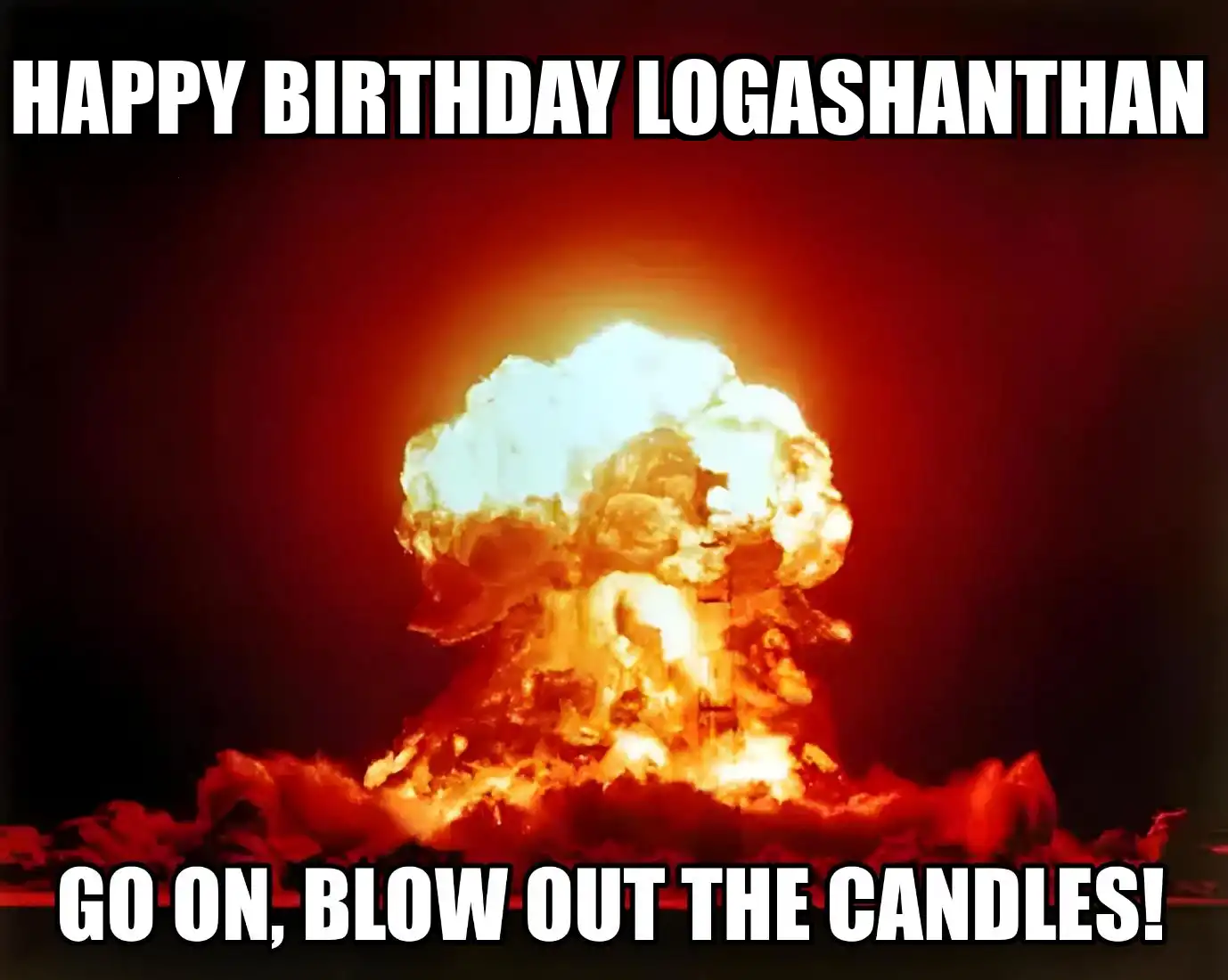 Happy Birthday Logashanthan Go On Blow Out The Candles Meme