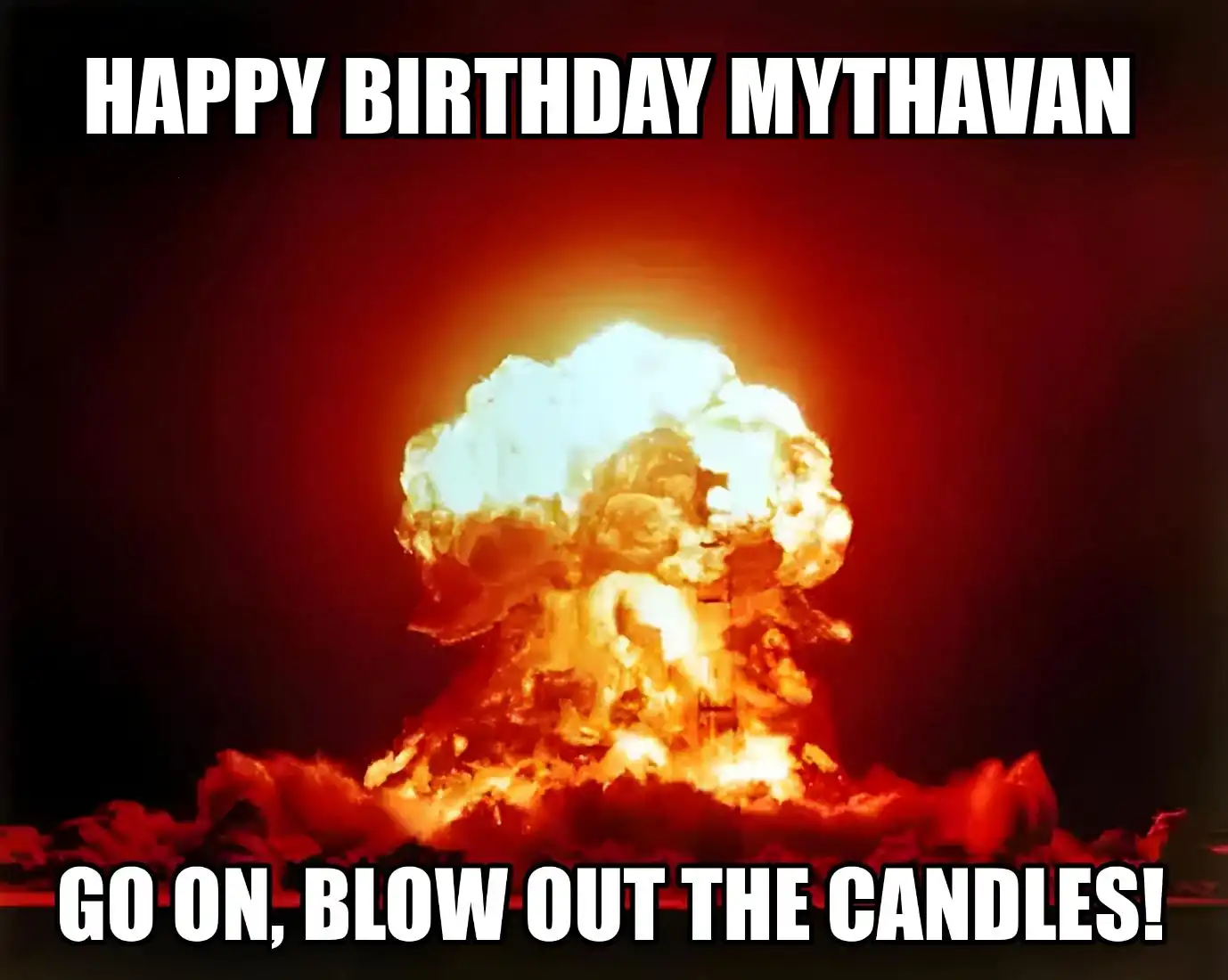 Happy Birthday Mythavan Go On Blow Out The Candles Meme