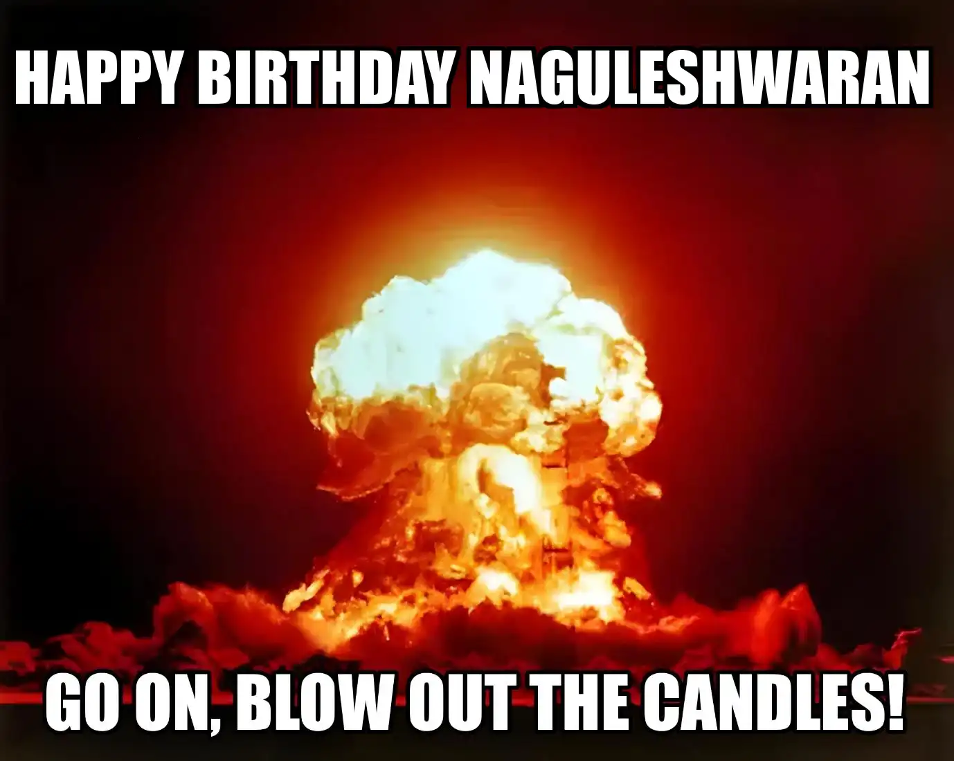 Happy Birthday Naguleshwaran Go On Blow Out The Candles Meme