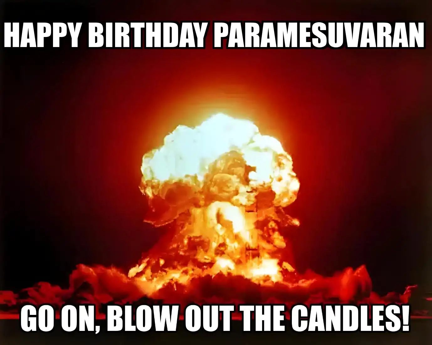Happy Birthday Paramesuvaran Go On Blow Out The Candles Meme