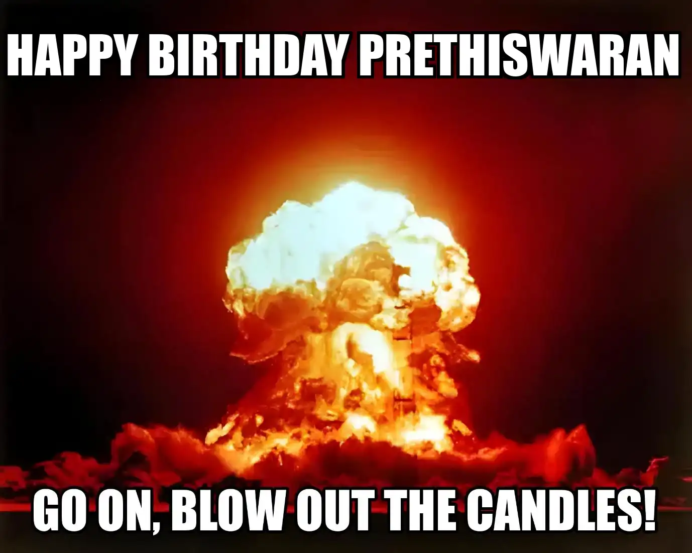 Happy Birthday Prethiswaran Go On Blow Out The Candles Meme