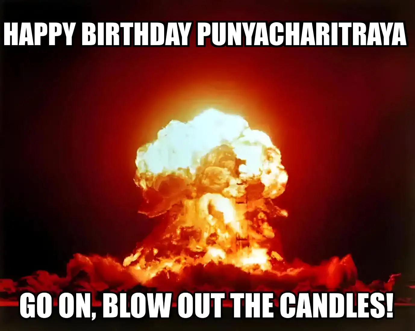 Happy Birthday Punyacharitraya Go On Blow Out The Candles Meme