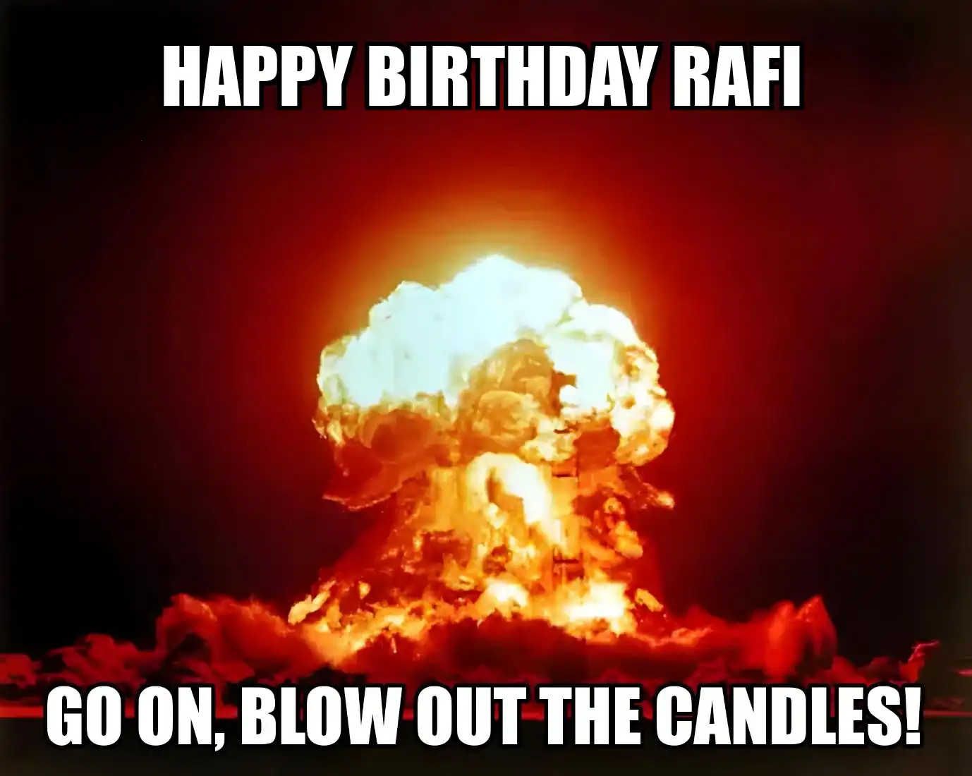 Happy Birthday Rafi Go On Blow Out The Candles Meme