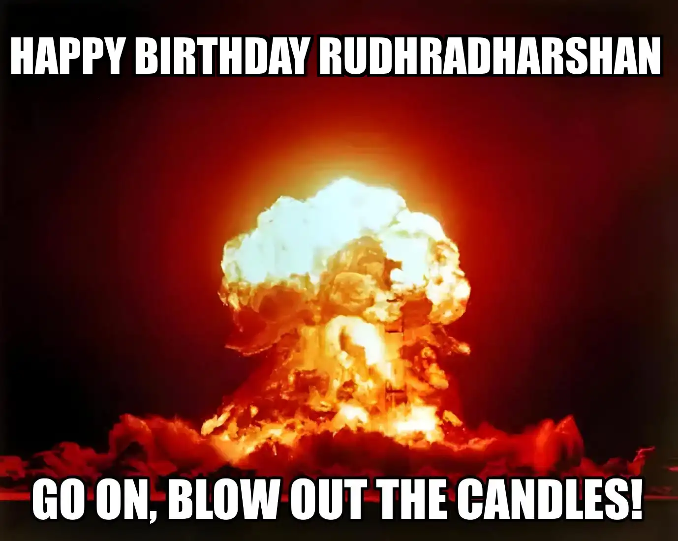 Happy Birthday Rudhradharshan Go On Blow Out The Candles Meme