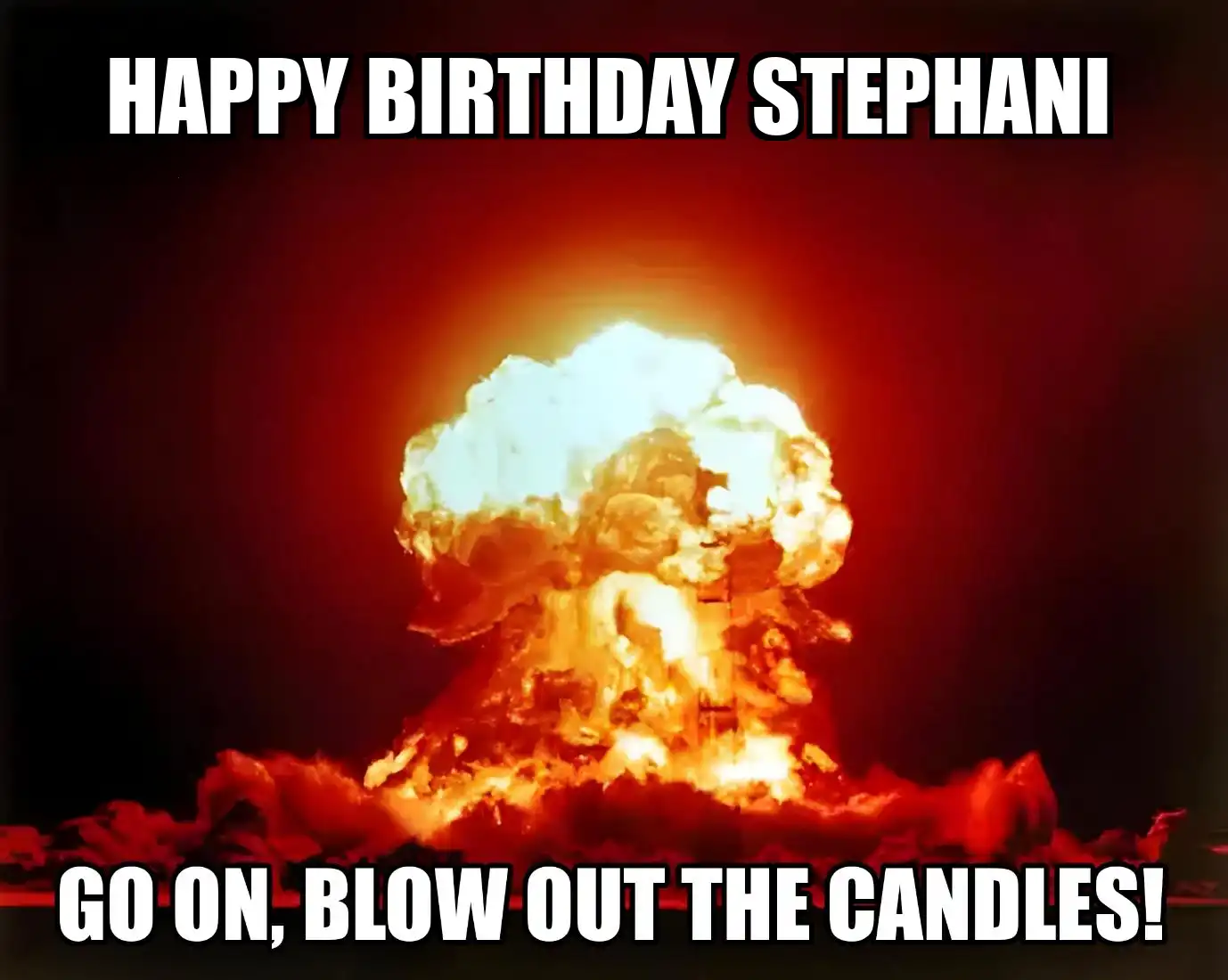 Happy Birthday Stephani Go On Blow Out The Candles Meme
