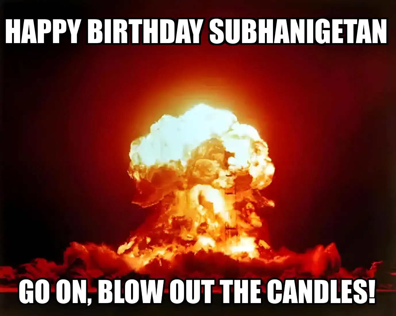 Happy Birthday Subhanigetan Go On Blow Out The Candles Meme
