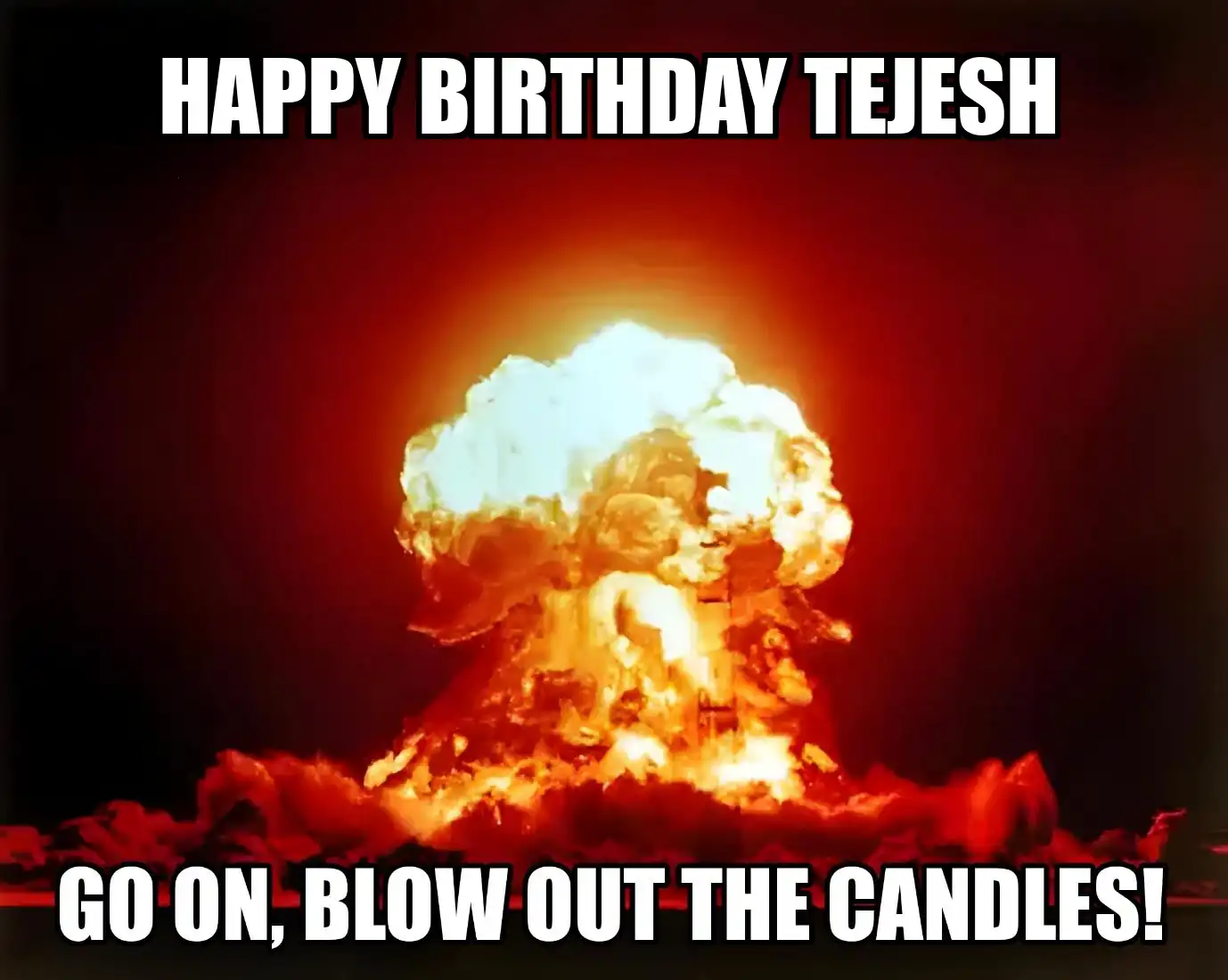 Happy Birthday Tejesh Go On Blow Out The Candles Meme