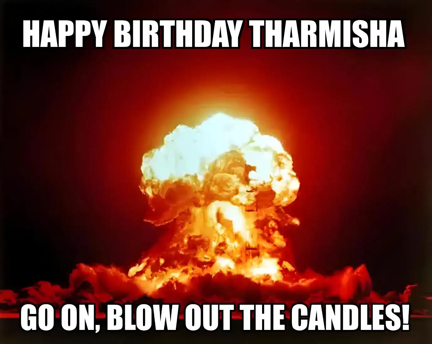 Happy Birthday Tharmisha Go On Blow Out The Candles Meme