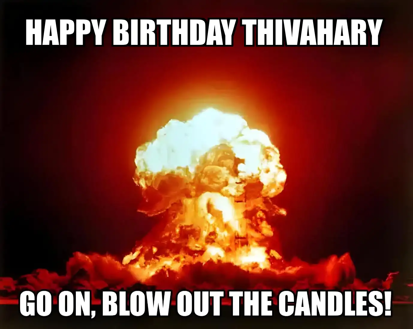 Happy Birthday Thivahary Go On Blow Out The Candles Meme