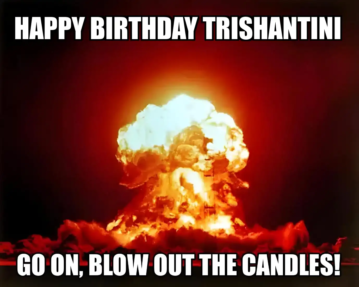 Happy Birthday Trishantini Go On Blow Out The Candles Meme
