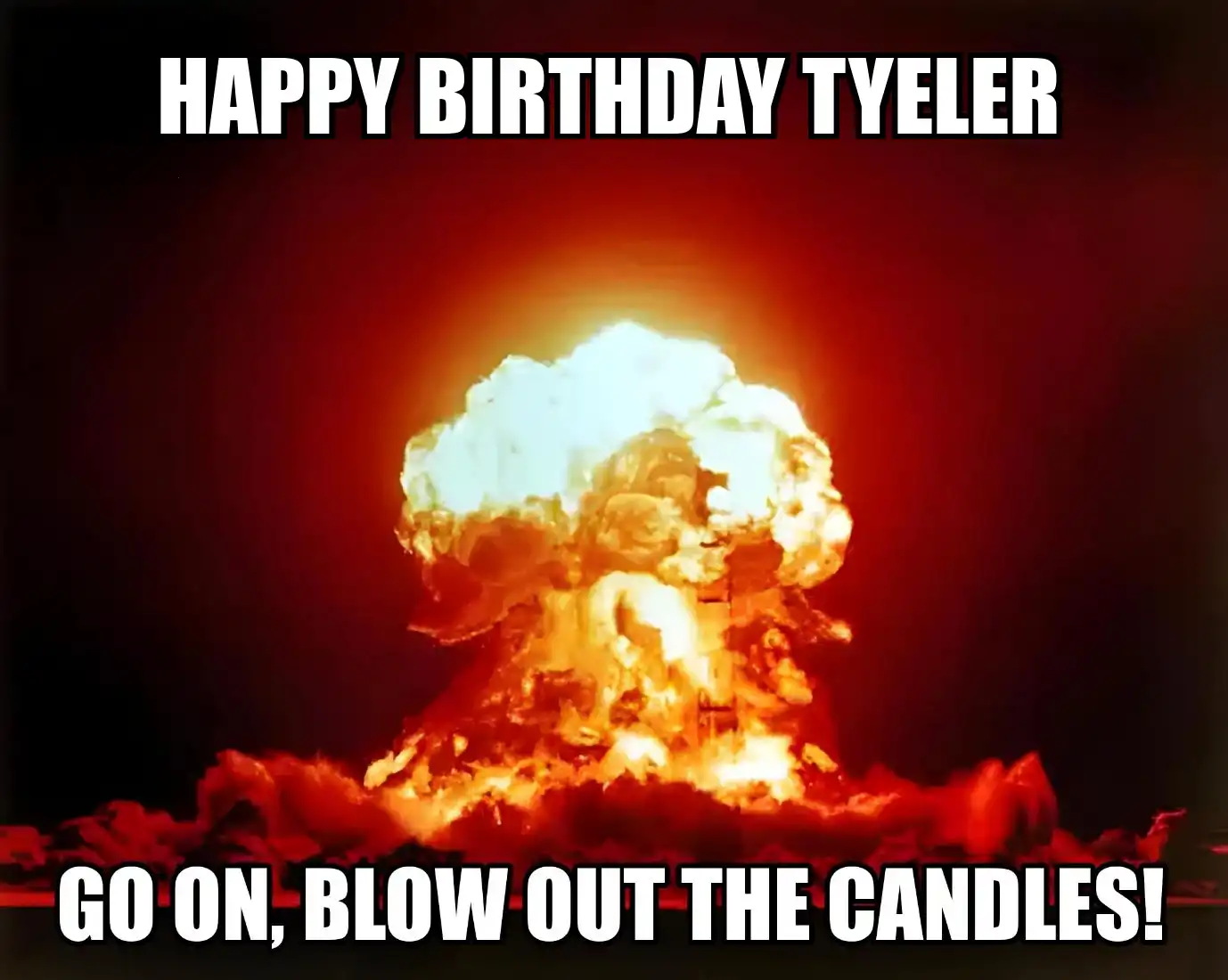 Happy Birthday Tyeler Go On Blow Out The Candles Meme