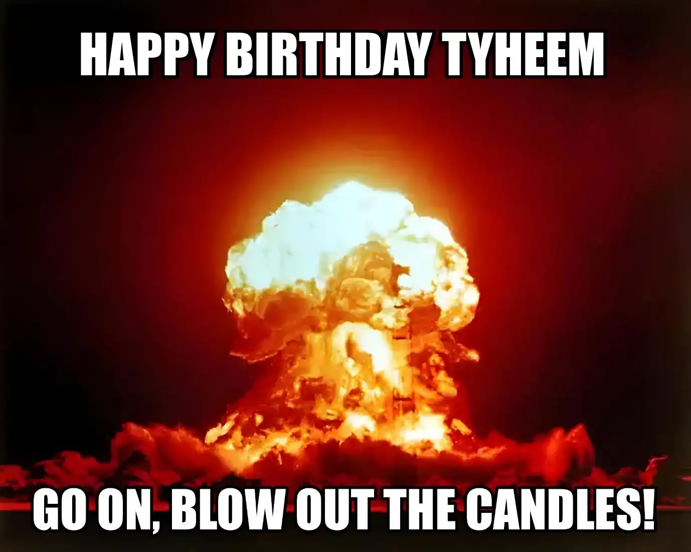 Happy Birthday Tyheem Go On Blow Out The Candles Meme
