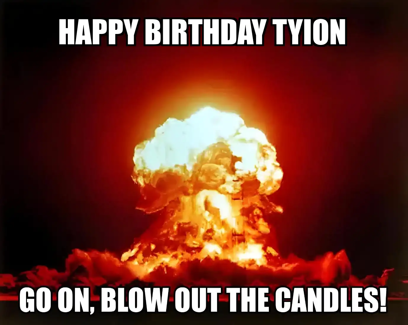 Happy Birthday Tyion Go On Blow Out The Candles Meme