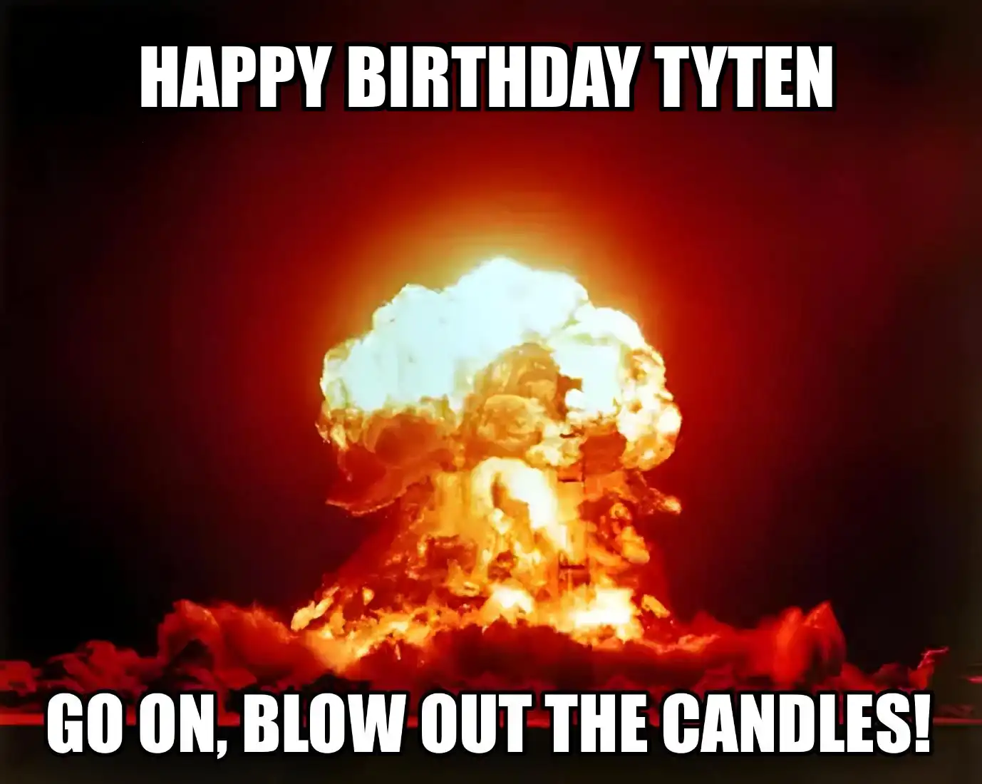 Happy Birthday Tyten Go On Blow Out The Candles Meme