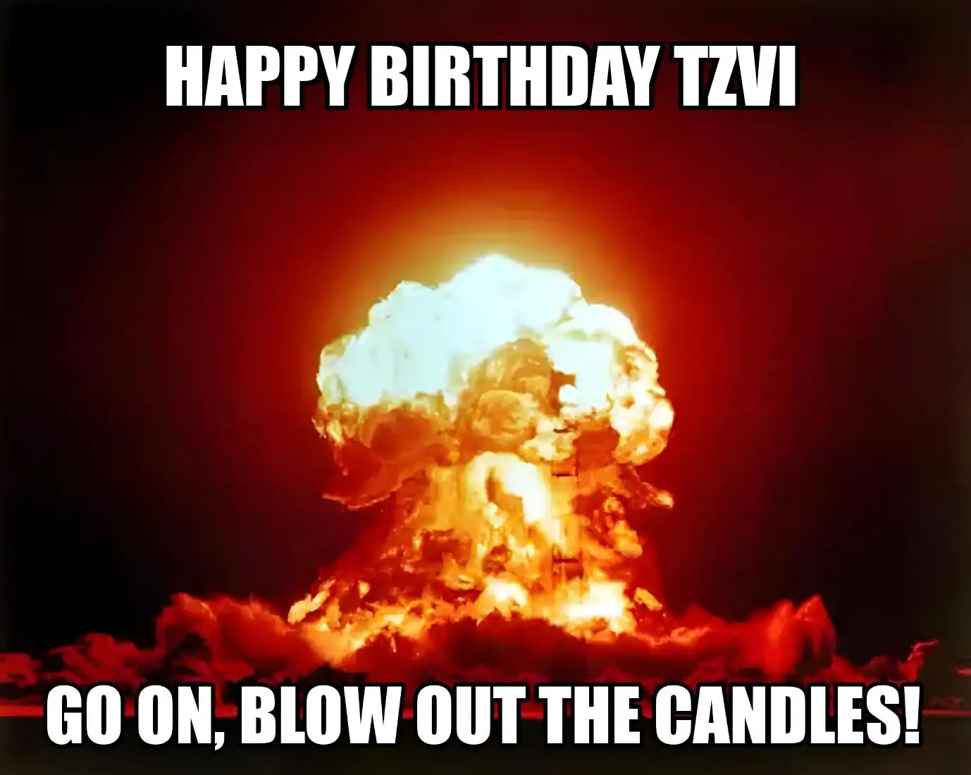 Happy Birthday Tzvi Go On Blow Out The Candles Meme