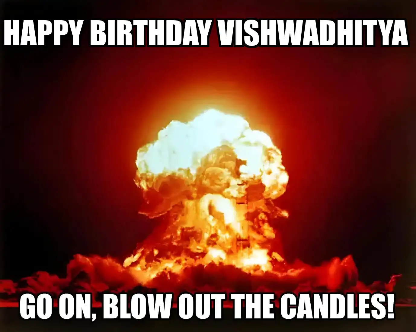 Happy Birthday Vishwadhitya Go On Blow Out The Candles Meme