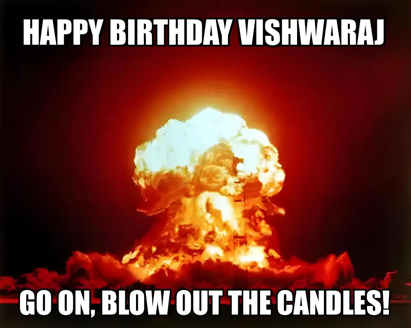 Happy Birthday Vishwaraj Go On Blow Out The Candles Meme
