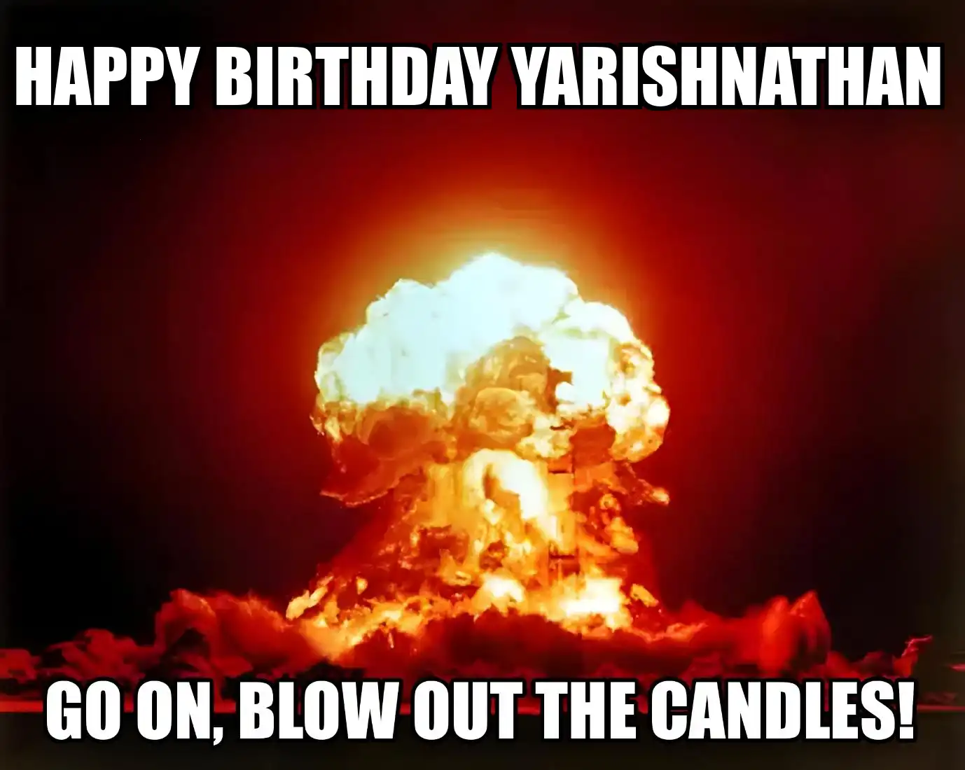 Happy Birthday Yarishnathan Go On Blow Out The Candles Meme