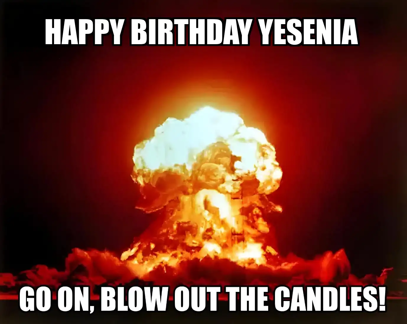 Happy Birthday Yesenia Go On Blow Out The Candles Meme