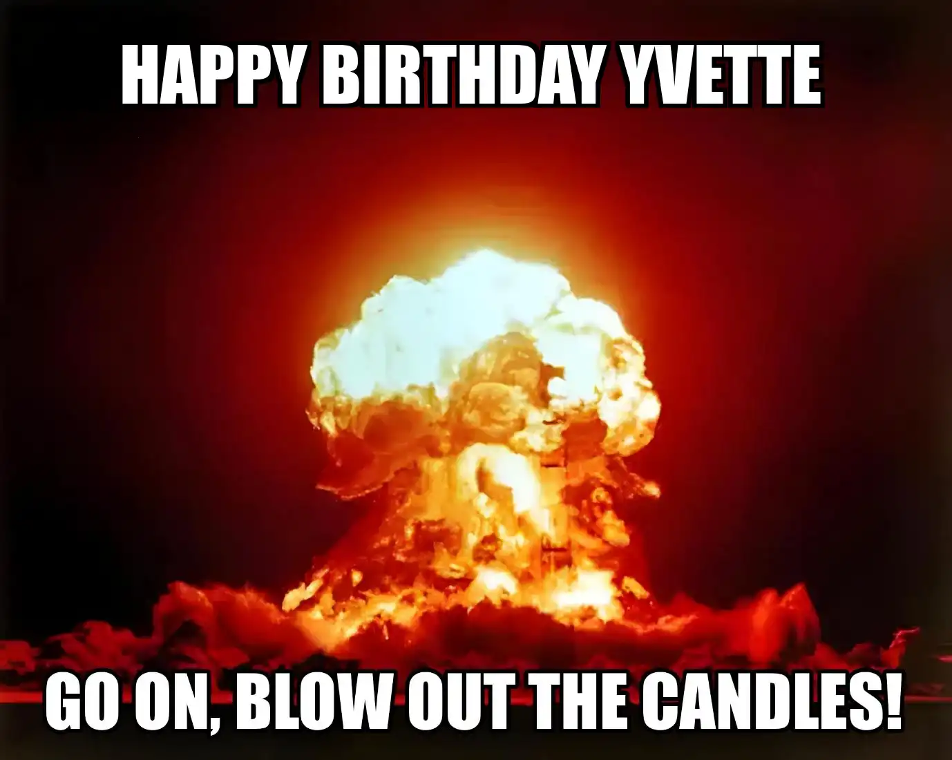 Happy Birthday Yvette Go On Blow Out The Candles Meme