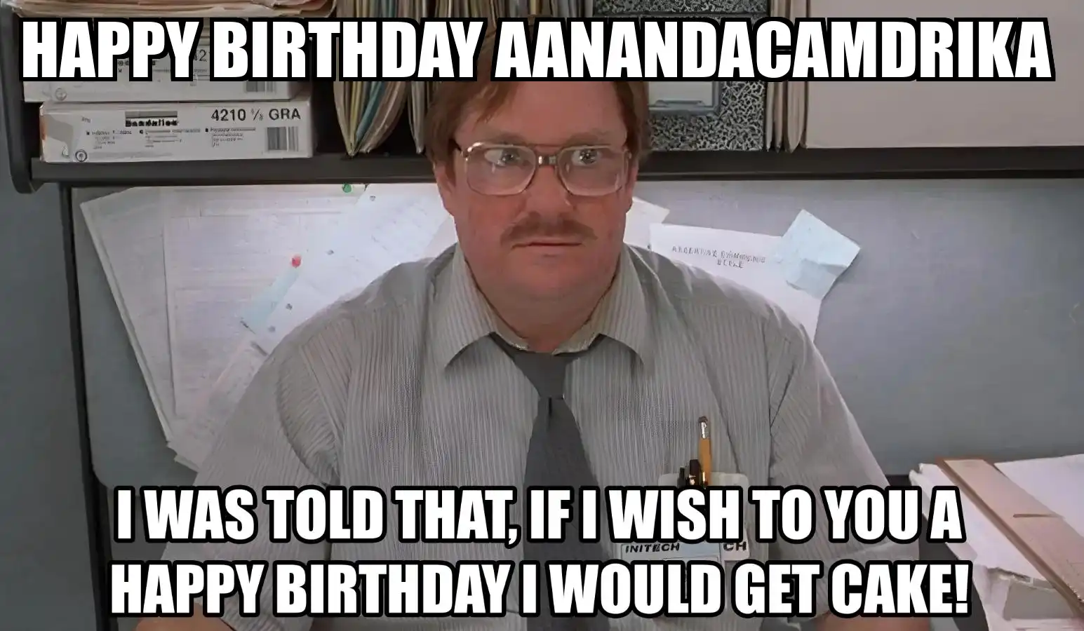 Happy Birthday Aanandacamdrika I Would Get A Cake Meme