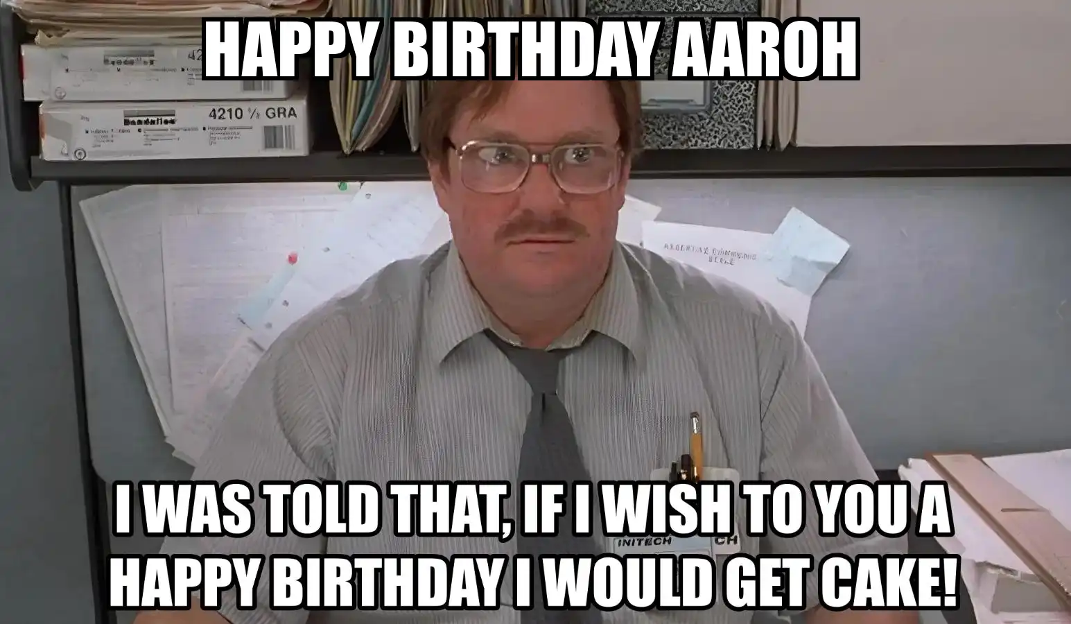 Happy Birthday Aaroh I Would Get A Cake Meme