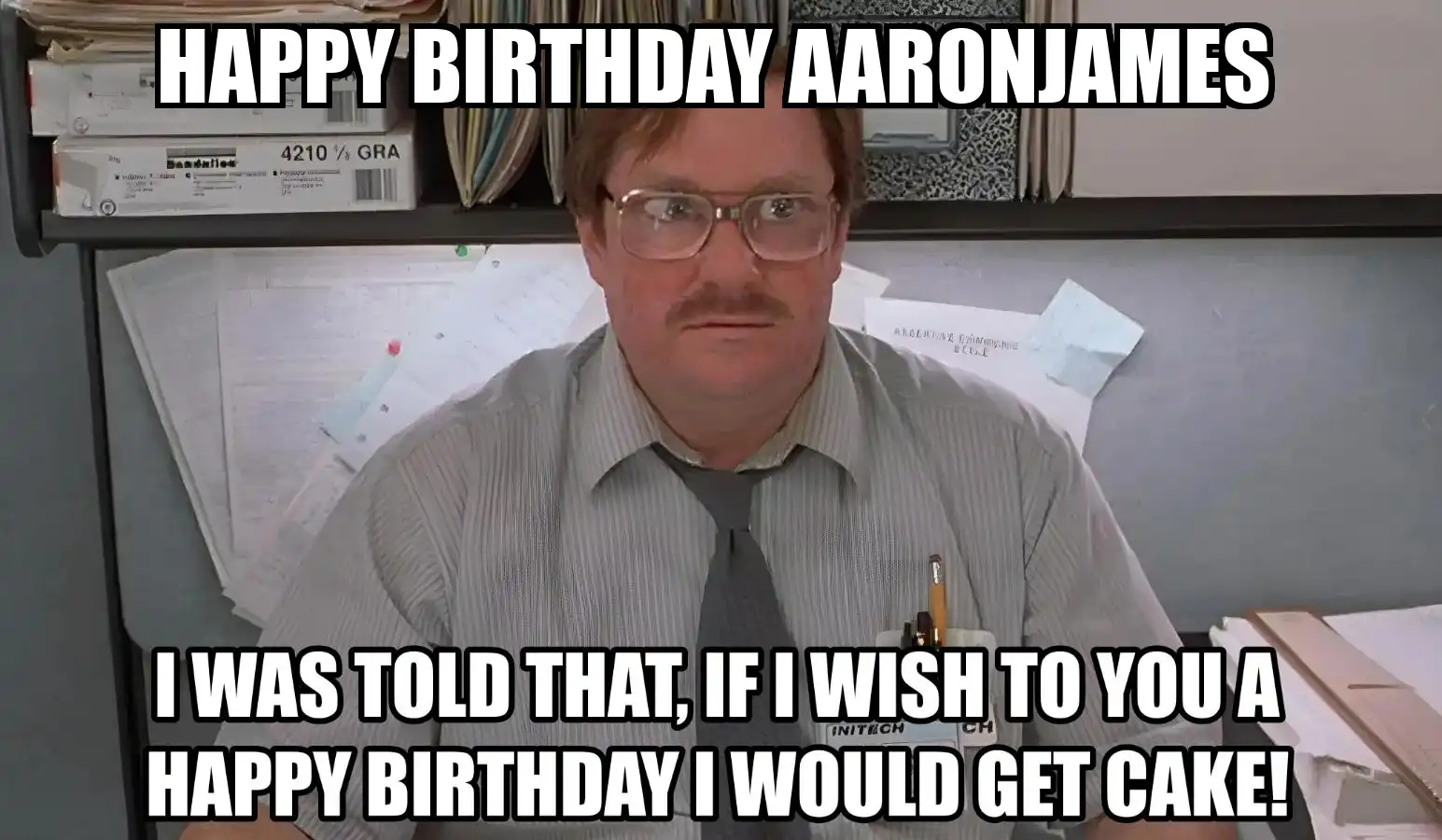 Happy Birthday Aaronjames I Would Get A Cake Meme