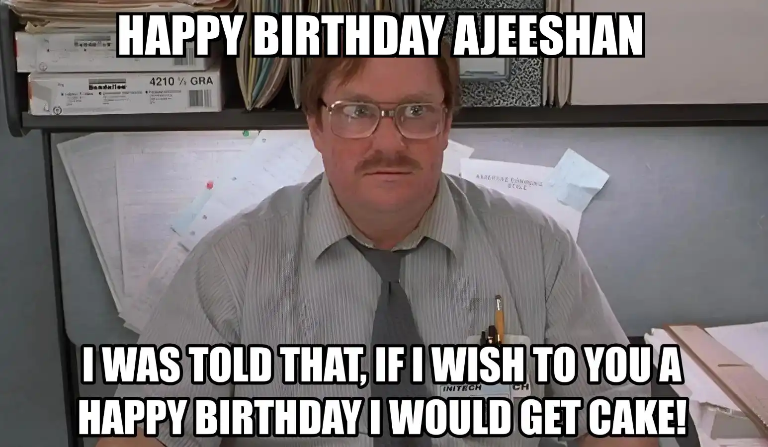 Happy Birthday Ajeeshan I Would Get A Cake Meme