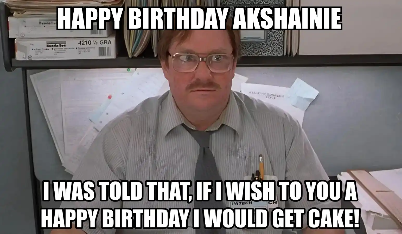 Happy Birthday Akshainie I Would Get A Cake Meme