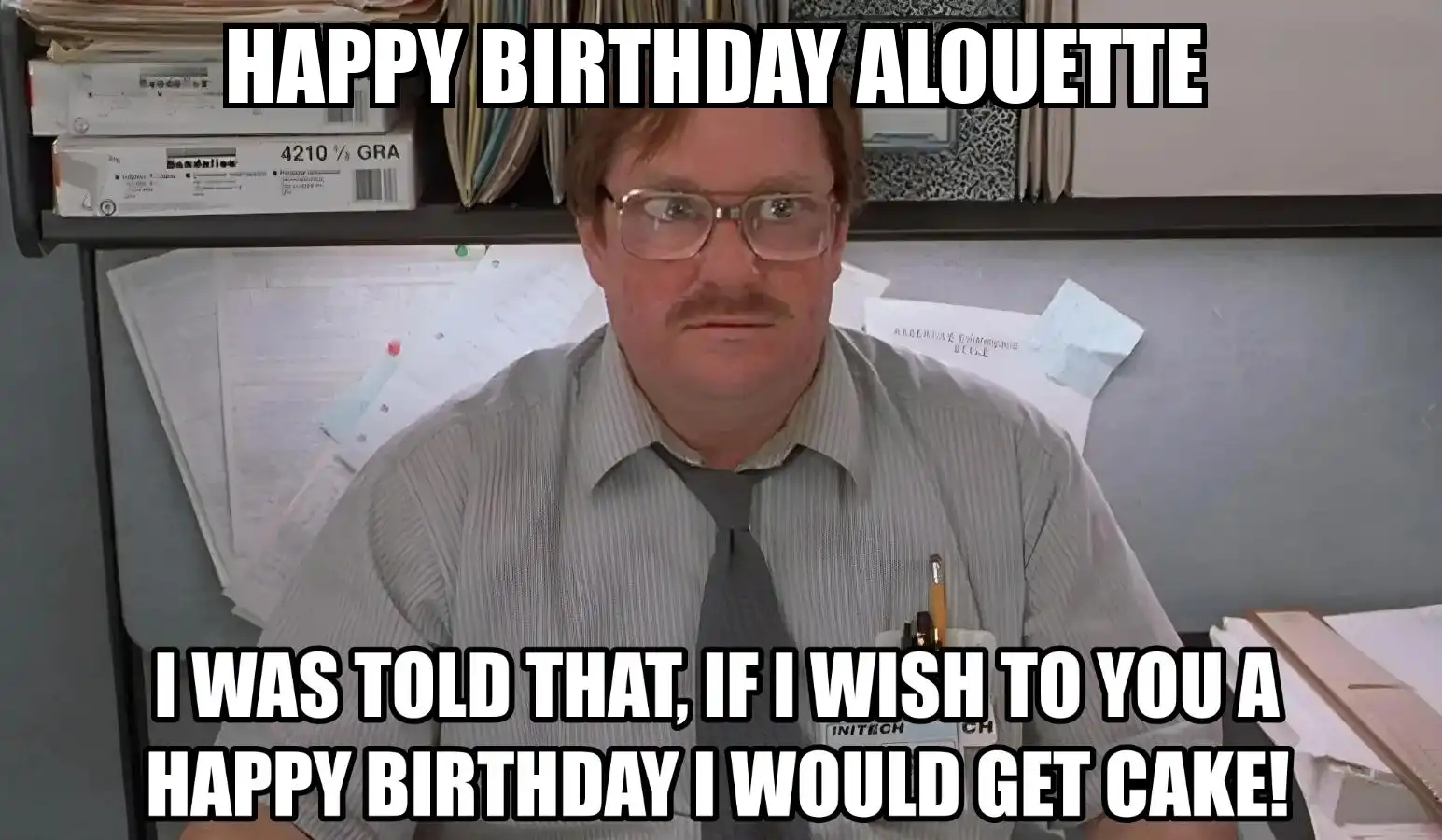 Happy Birthday Alouette I Would Get A Cake Meme