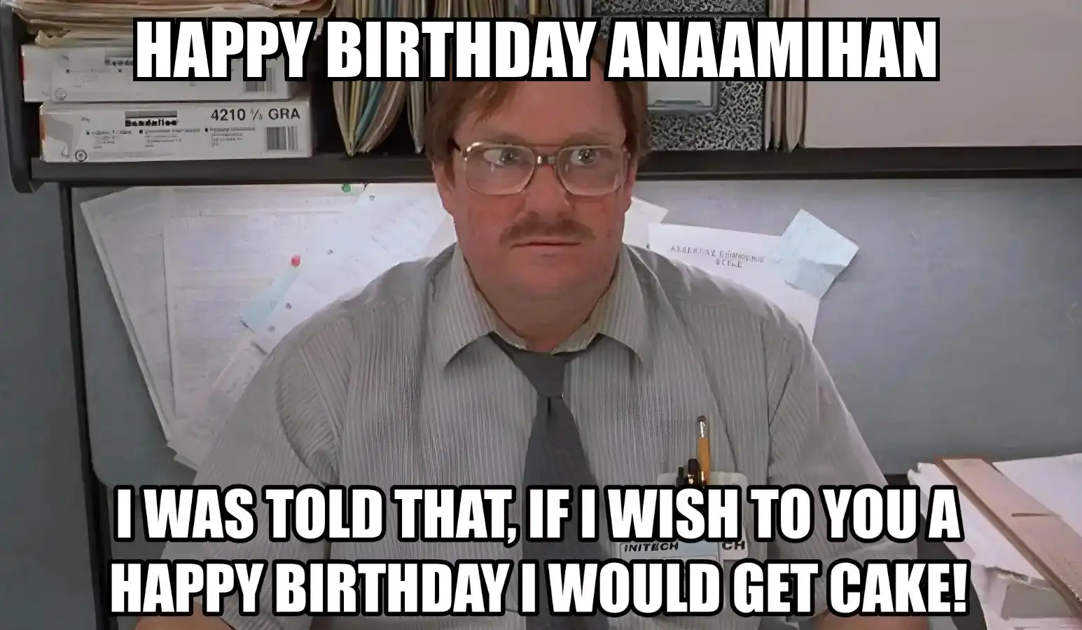 Happy Birthday Anaamihan I Would Get A Cake Meme