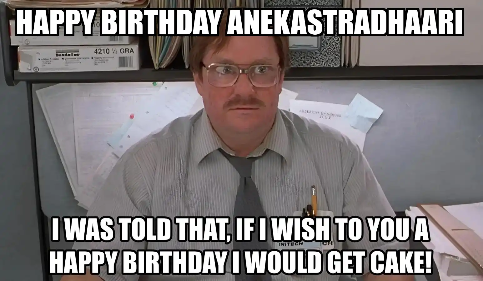 Happy Birthday Anekastradhaari I Would Get A Cake Meme