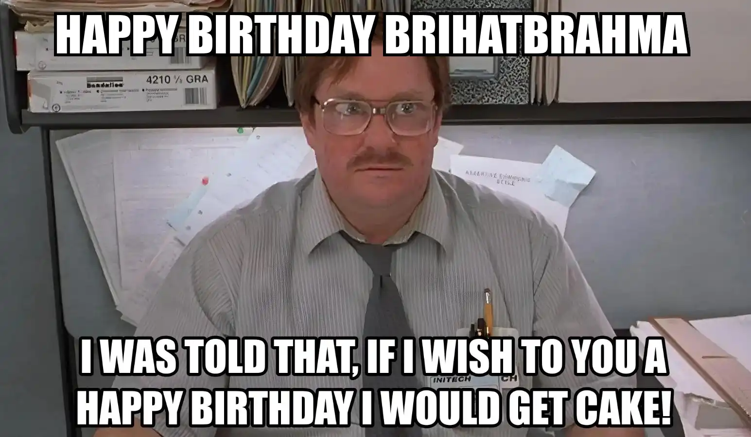 Happy Birthday Brihatbrahma I Would Get A Cake Meme