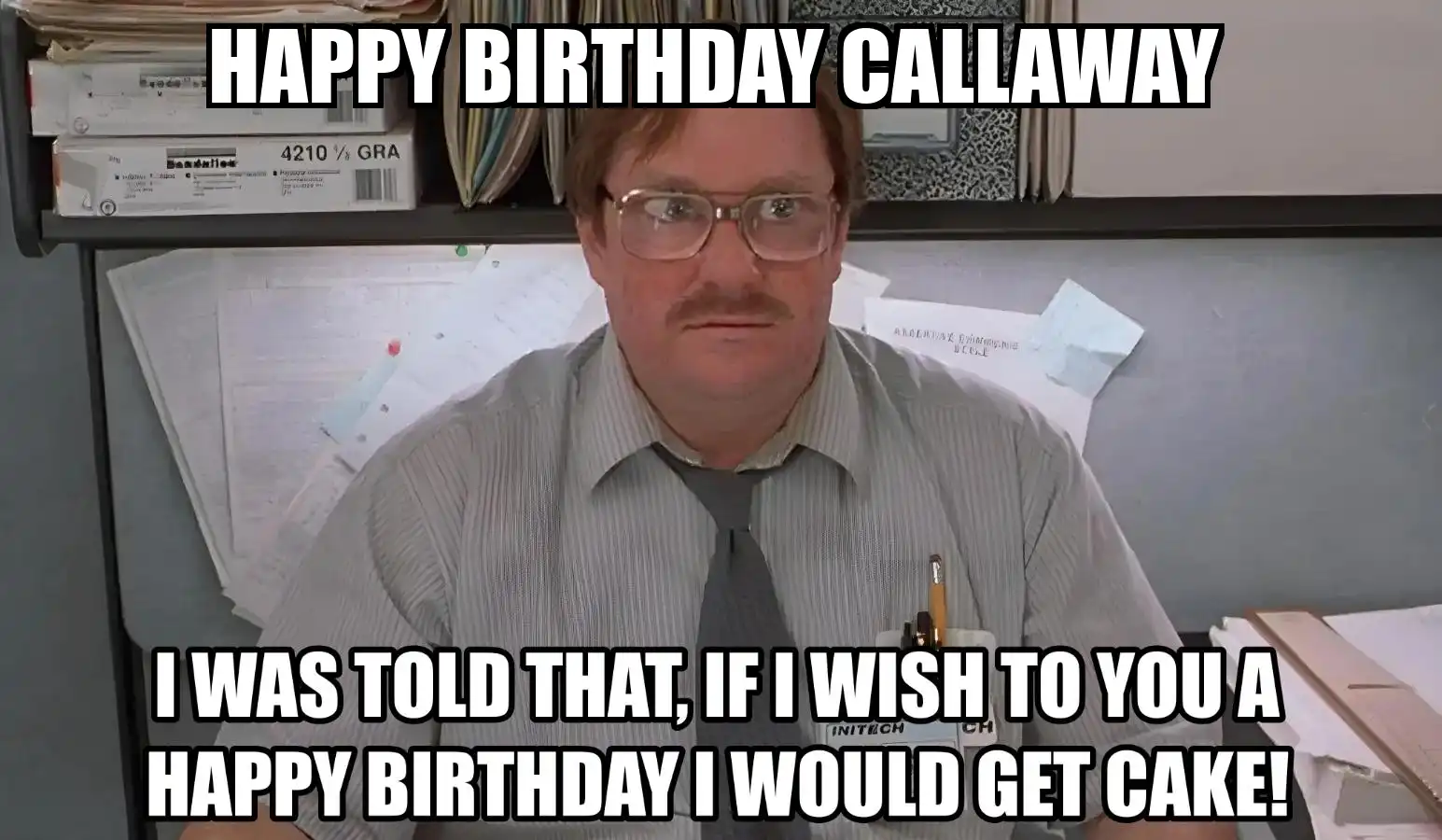 Happy Birthday Callaway I Would Get A Cake Meme