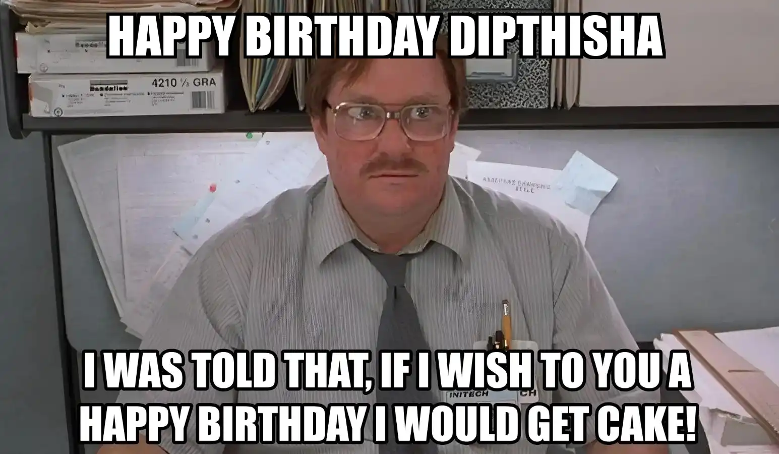 Happy Birthday Dipthisha I Would Get A Cake Meme