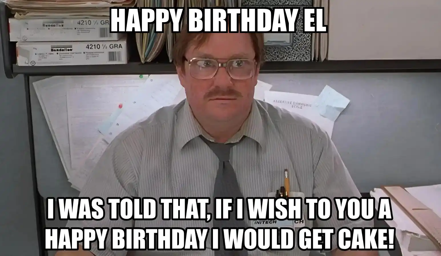 Happy Birthday El I Would Get A Cake Meme