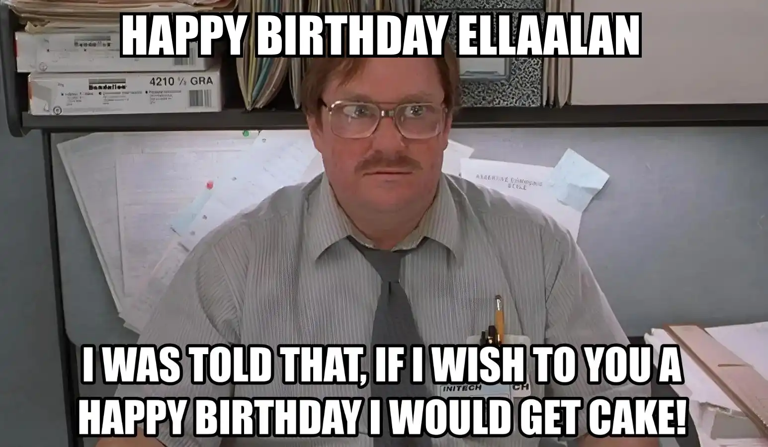 Happy Birthday Ellaalan I Would Get A Cake Meme