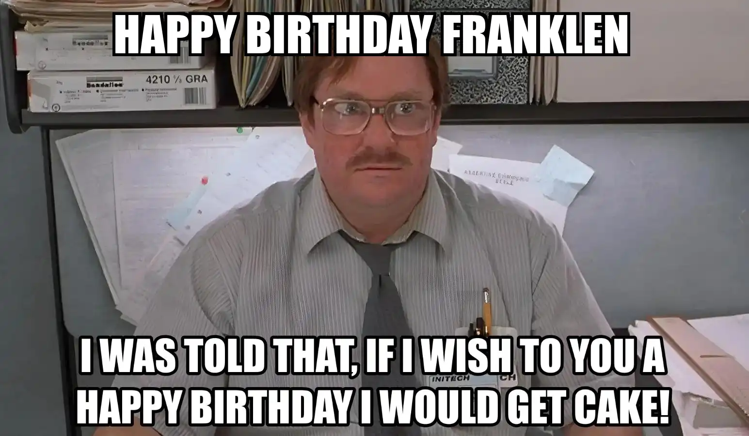 Happy Birthday Franklen I Would Get A Cake Meme