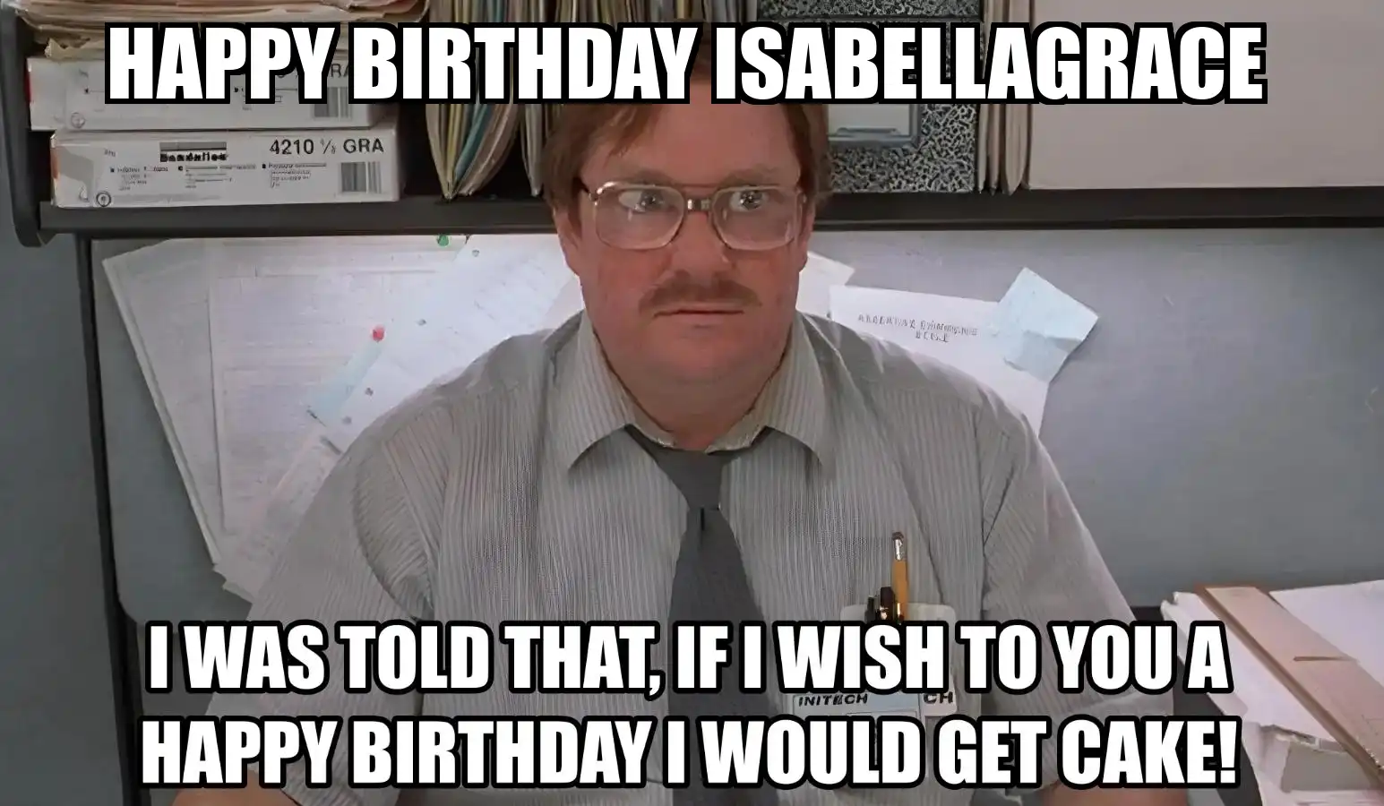 Happy Birthday Isabellagrace I Would Get A Cake Meme