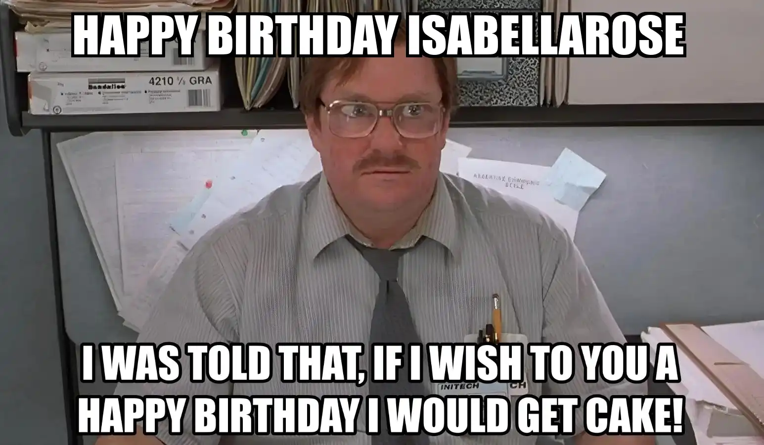 Happy Birthday Isabellarose I Would Get A Cake Meme