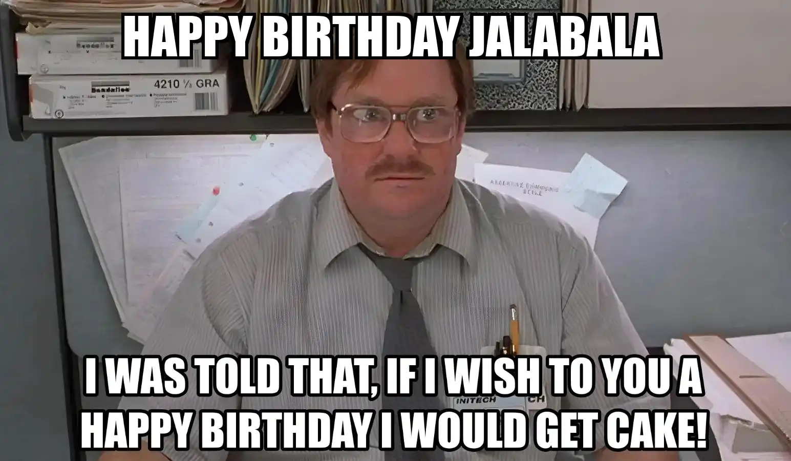 Happy Birthday Jalabala I Would Get A Cake Meme