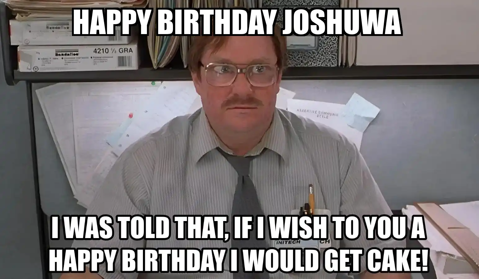Happy Birthday Joshuwa I Would Get A Cake Meme