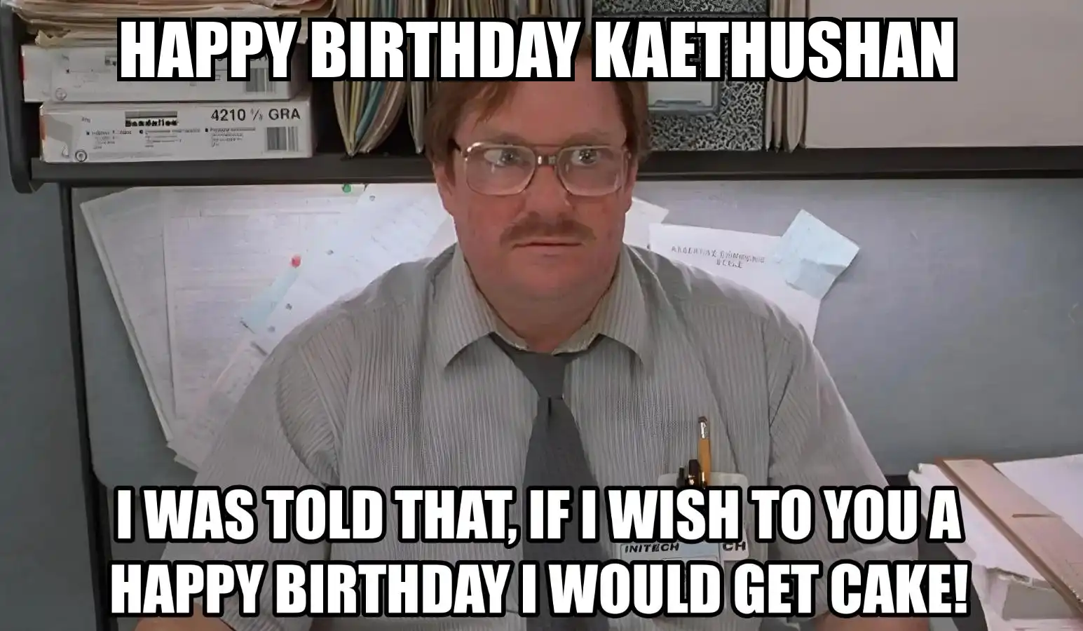 Happy Birthday Kaethushan I Would Get A Cake Meme