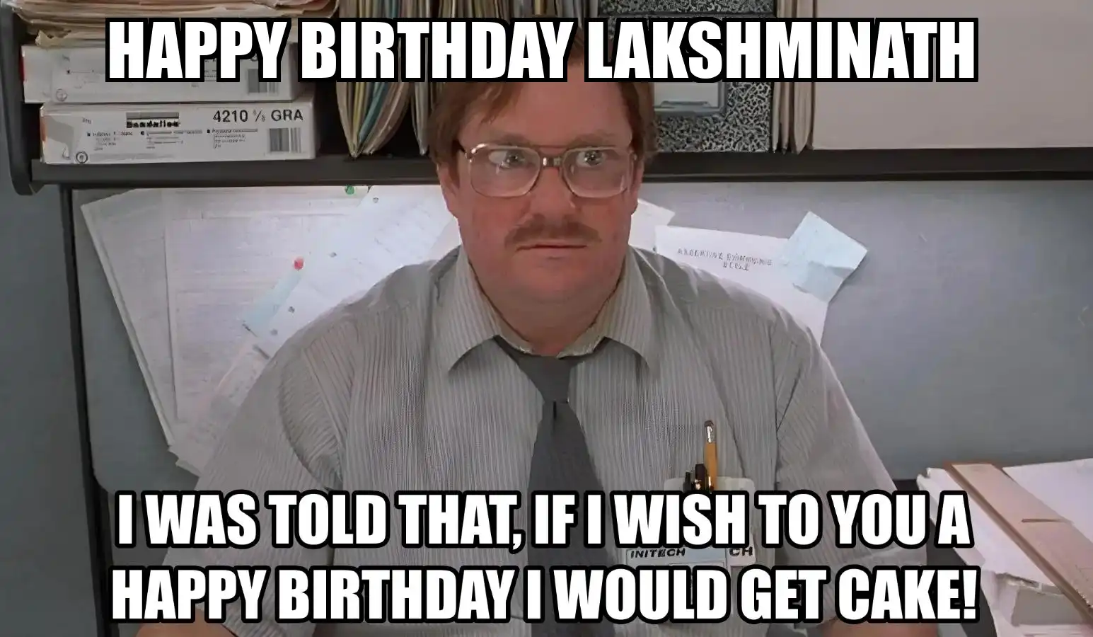 Happy Birthday Lakshminath I Would Get A Cake Meme