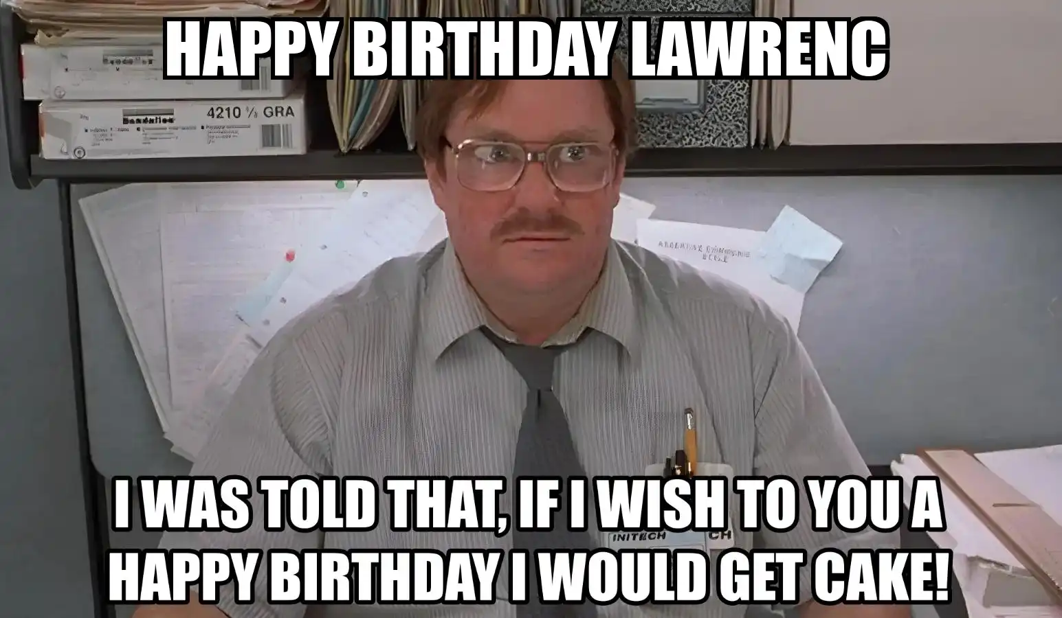 Happy Birthday Lawrenc I Would Get A Cake Meme