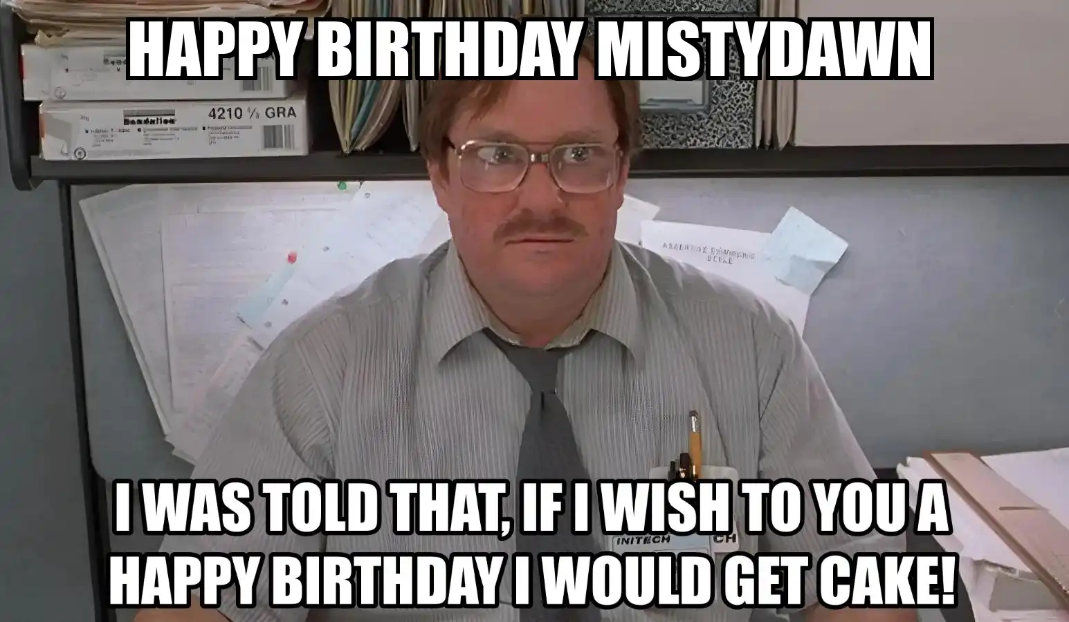 Happy Birthday Mistydawn I Would Get A Cake Meme