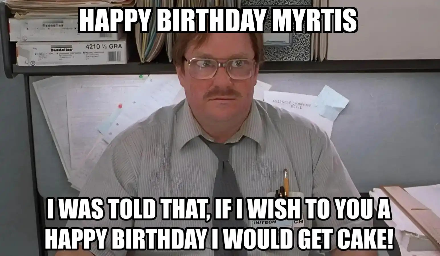 Happy Birthday Myrtis I Would Get A Cake Meme